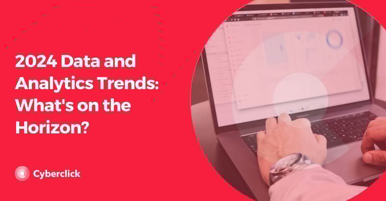 2024 Data and Analytics Trends: What's on the Horizon?