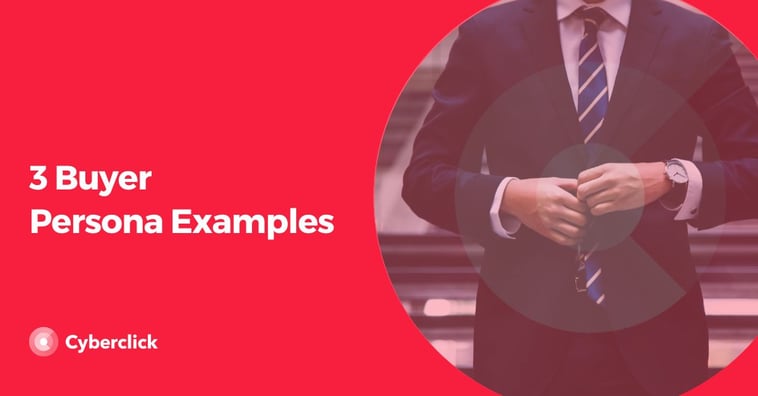 3 Buyer Persona Examples and 3 Main Steps to Creating Them