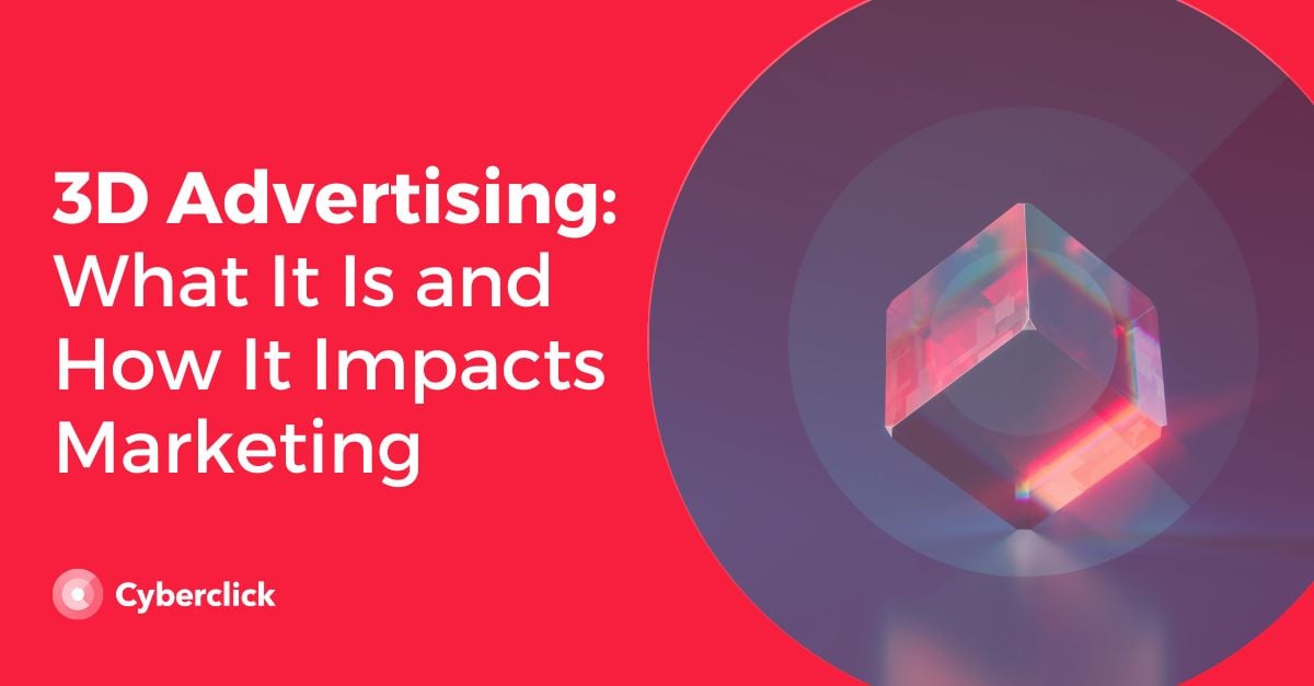 3D Advertising What It Is and How It Impacts Marketing
