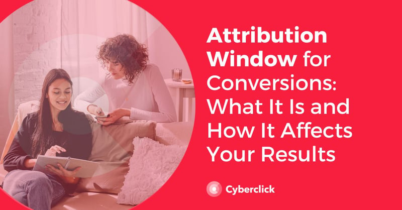 Attribution Window for Conversions What It Is and How It Affects Your Results