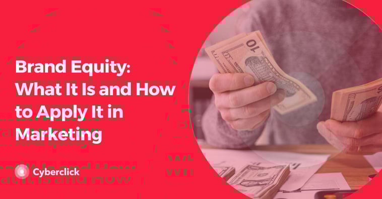 Brand Equity: What It Is and How to Apply It in Marketing