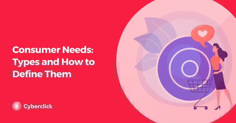 Consumer Needs: Types and How to Define Them