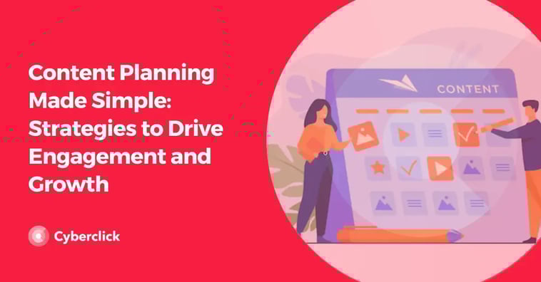 Content Planning Made Simple: Strategies to Drive Engagement and Growth