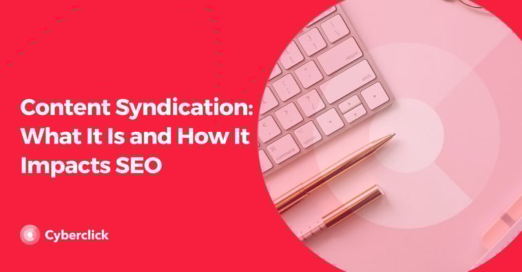 Content Syndication: What It Is and How It Impacts SEO