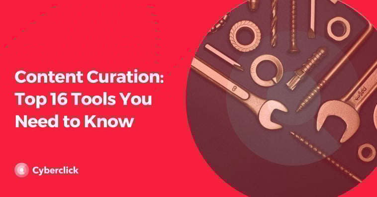 Content Curation: Top 16 Tools You Need to Know
