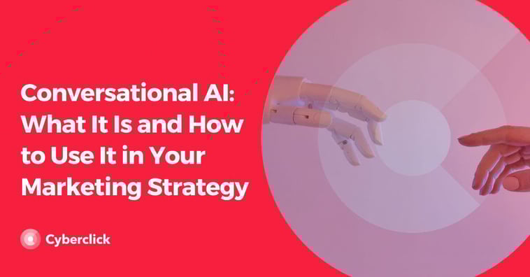 Conversational AI: What It Is and How to Use It in Your Marketing Strategy