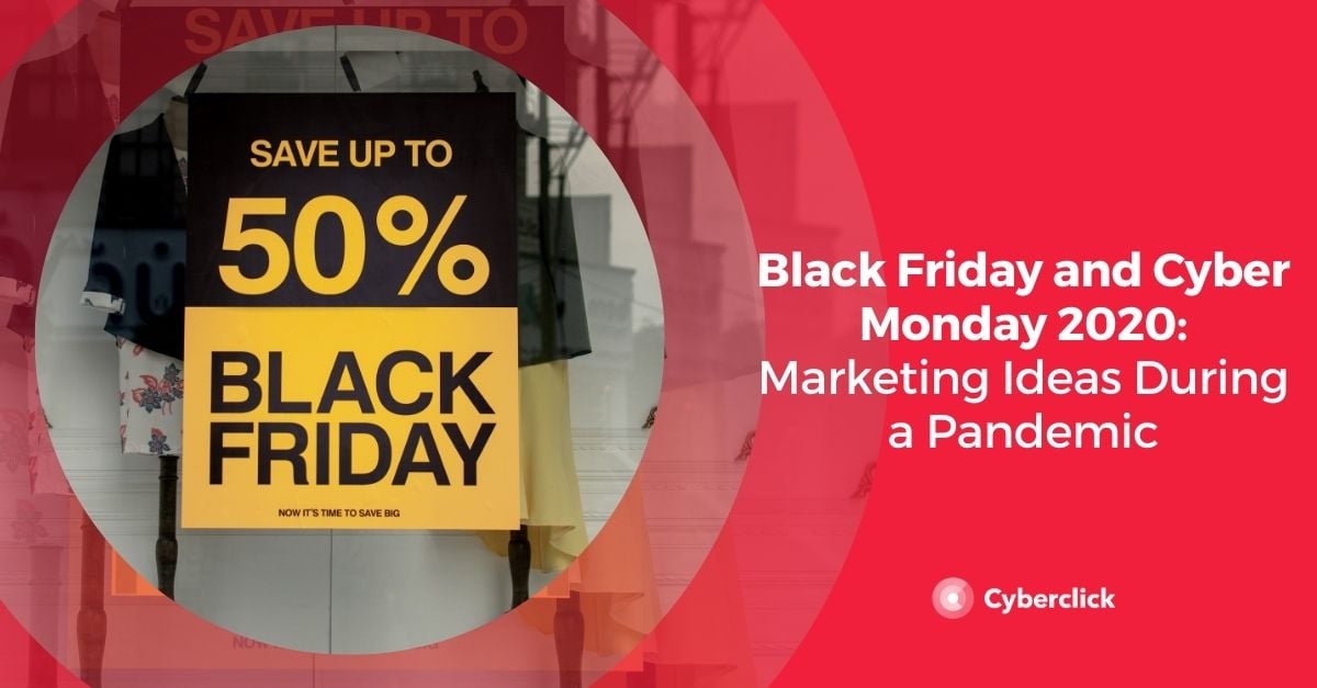 Black Friday and Cyber Monday 2020: Marketing Ideas During a Pandemic 