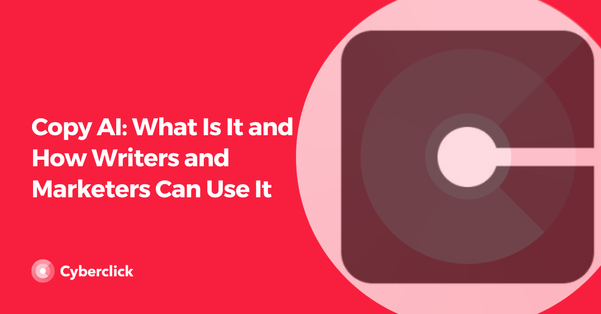 Copy AI What Is It and How Writers and Marketers Can Use It