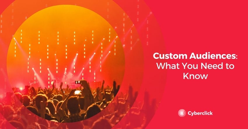 Custom Audiences What You Need to Know