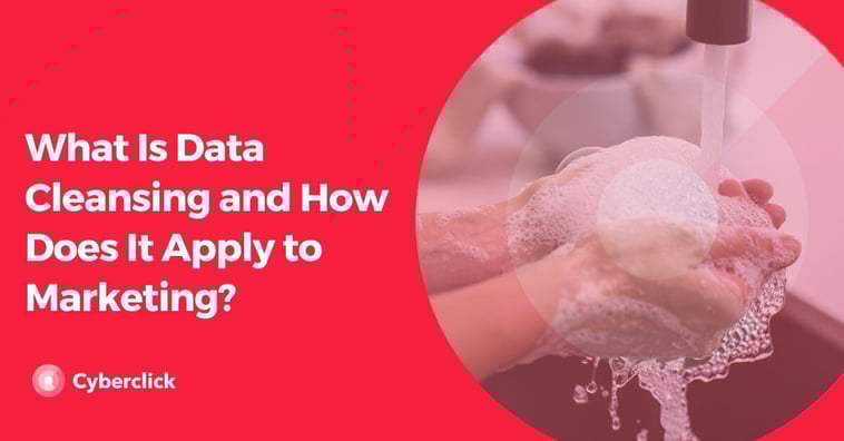 What Is Data Cleansing and How Does It Apply to Marketing?