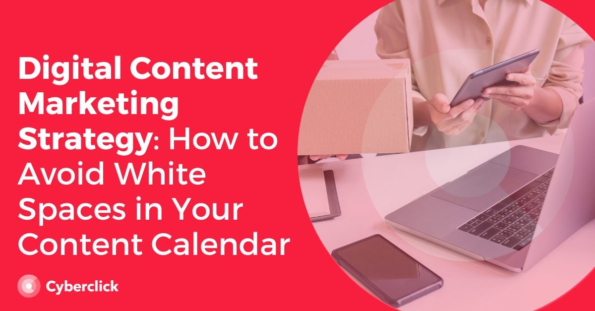 Digital Content Marketing Strategy How to Avoid White Spaces In Your Content Calendar
