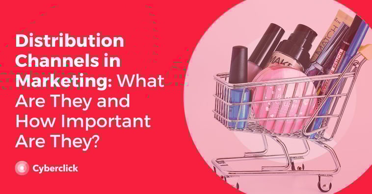 Distribution Channels in Marketing: What Are They and How Important Are They?