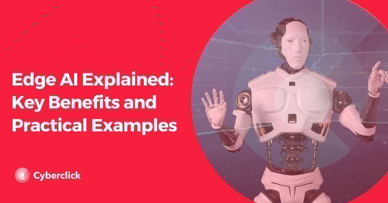 Edge AI Explained: Key Benefits and Practical Examples