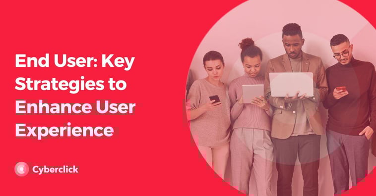 End User: Key Strategies to Enhance User Experience
