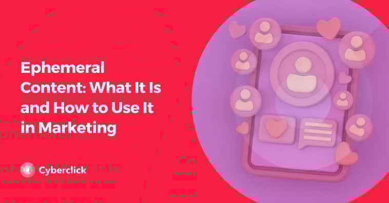 Ephemeral Content: What It Is and How to Use It in Marketing