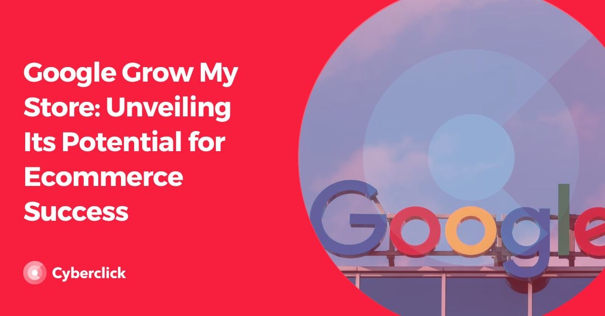 Google Grow My Store_ Unveiling Its Potential for E-commerce Success