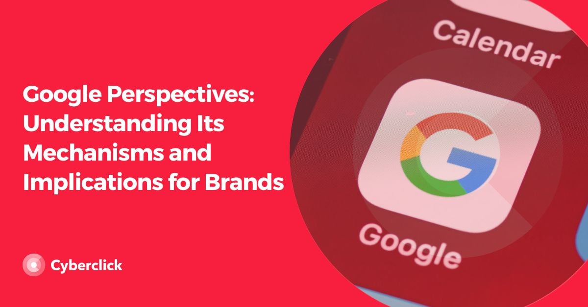 Google Perspectives_ Understanding Its Mechanisms and Implications for Brands