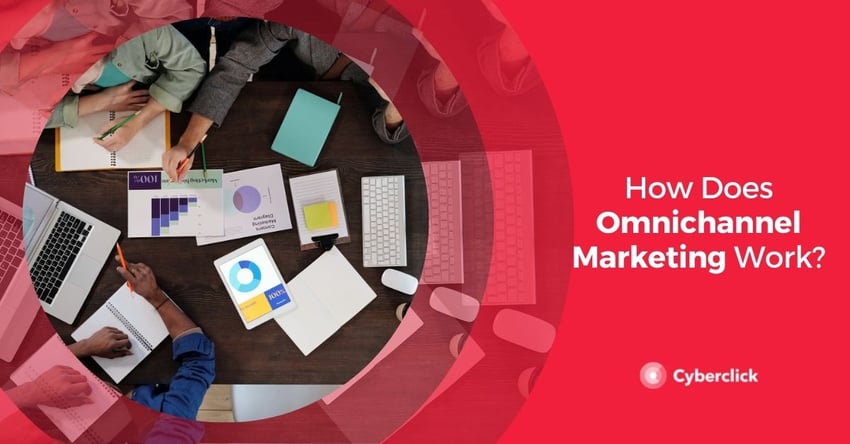 How Does Omnichannel Marketing Work