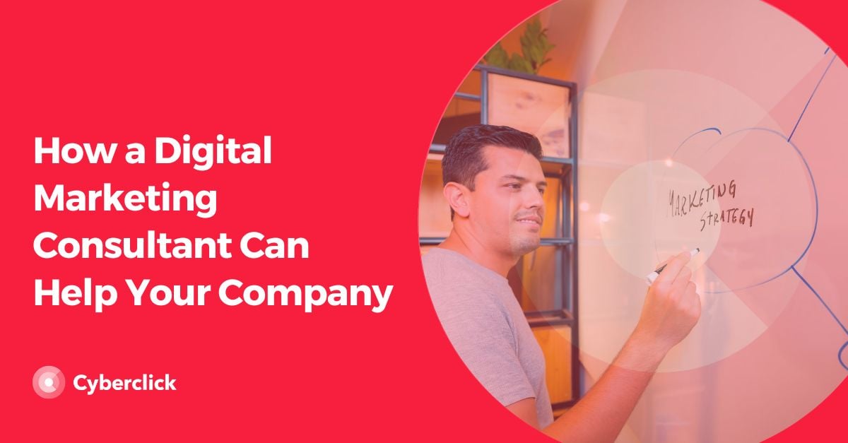 How a Digital Marketing Consultant Can Help Your Company