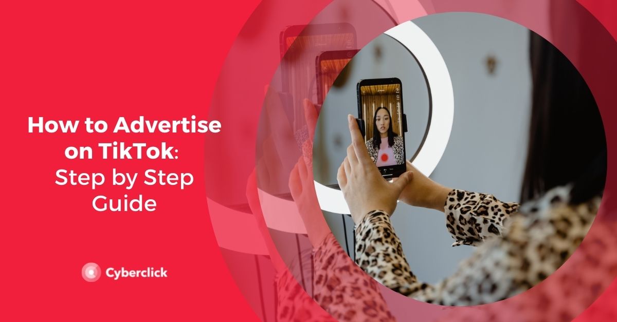 How to Advertise on TikTok: Step by Step Guide