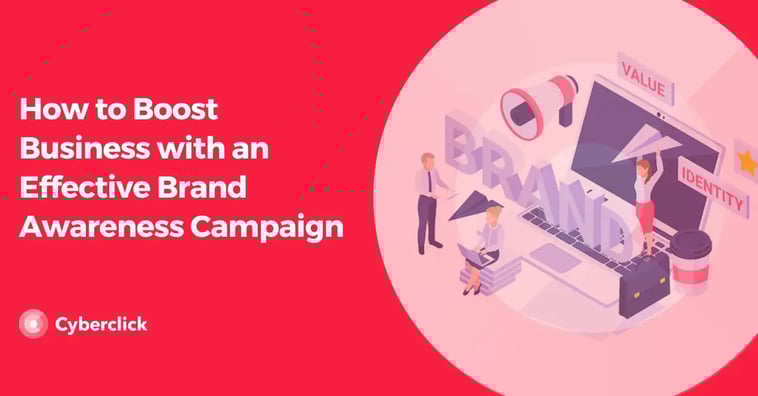 How to Boost Business with an Effective Brand Awareness Campaign