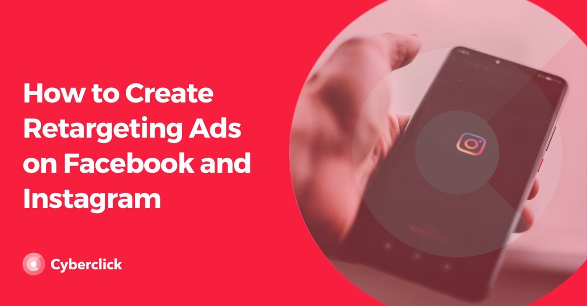 How to Create Retargeting Ads on Facebook and Instagram