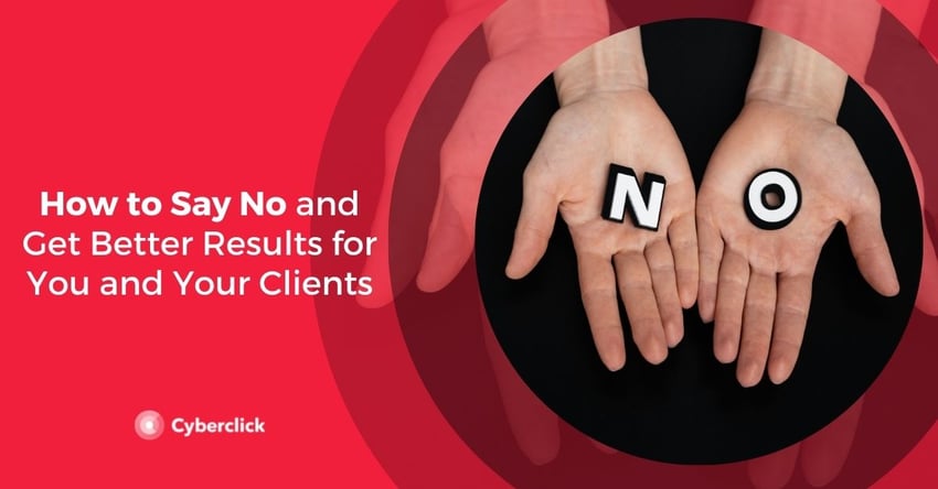 How to Say No and Get Better Results for You and Your Clients