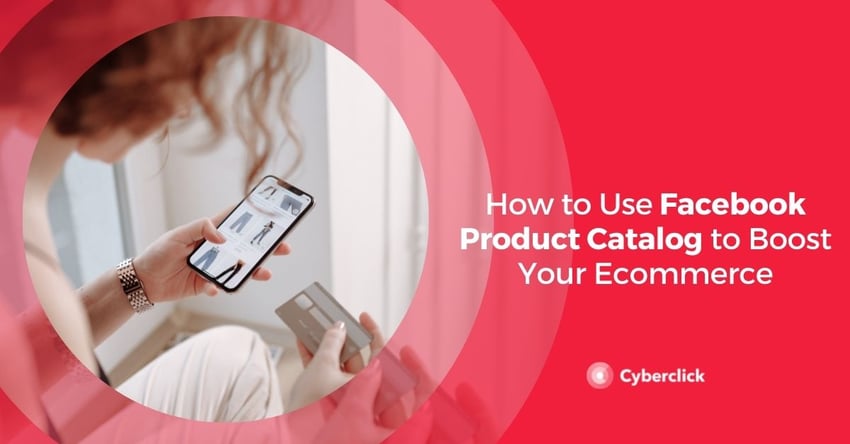 How to Use Facebook Product Catalog to Boost Your Ecommerce