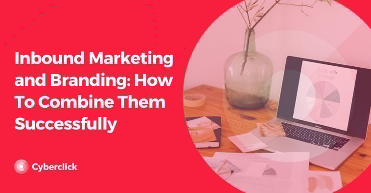 Inbound Marketing and Branding: How to Combine Them Successfully
