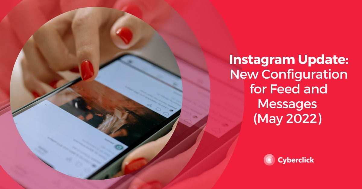 Instagram Update New Configuration for Feed and Messages (May 2022) 