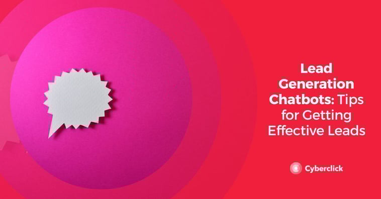 Lead Generation Chatbots: Tips for Getting Effective Leads