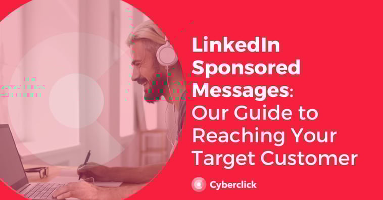 LinkedIn Sponsored Messages: Our Guide to Reaching Your Target Customer