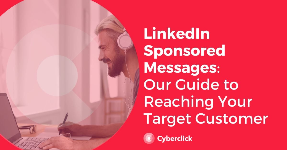 LinkedIn Sponsored Messages Our Guide to Reaching Your Target Customer