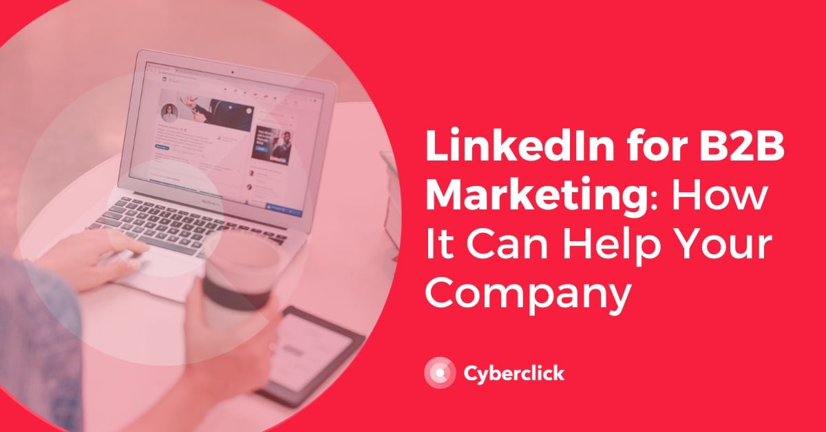LinkedIn for B2B Marketing How It Can Help Your Company
