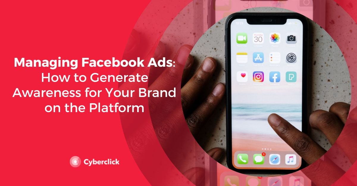 Gestion des publicités Facebook Comment générer de la notoriété pour votre marque sur la plateforme