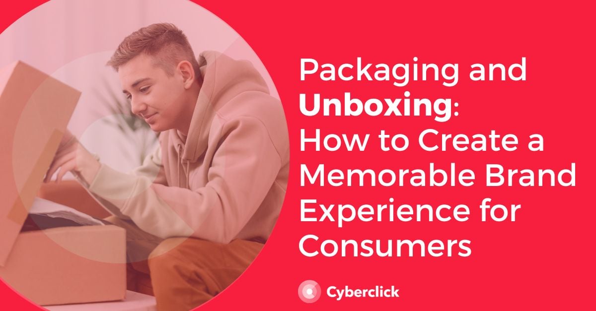 Packaging and Unboxing How to Create a Memorable Brand Experience for Consumers
