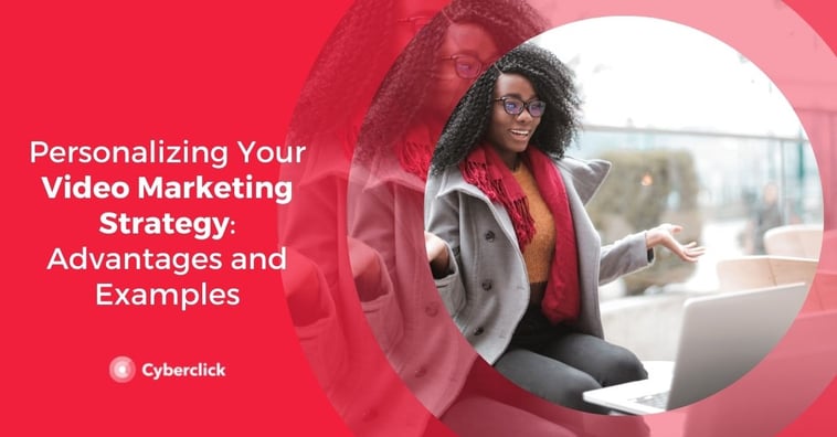 Personalizing Your Video Marketing Strategy: Advantages and Examples