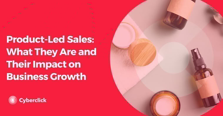 Product-Led Sales: What They Are and Their Impact on Business Growth