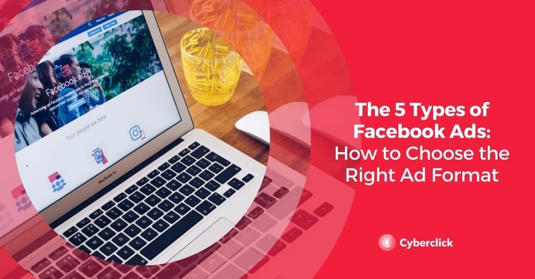 The 5 Types of Facebook Ads: How to Choose the Right Ad Format
