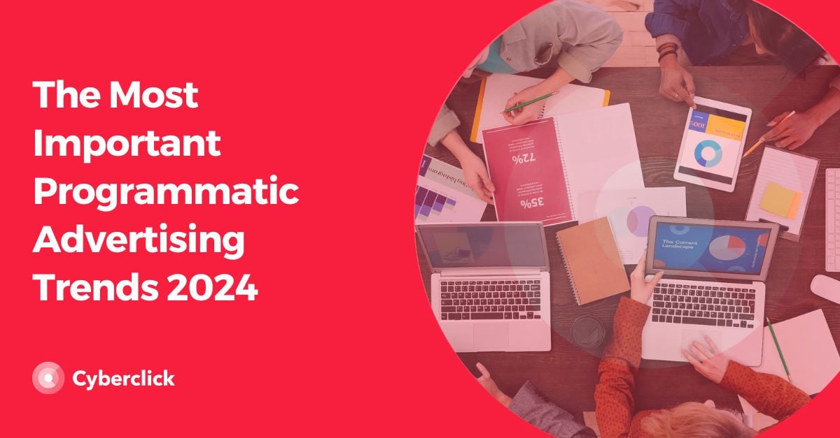 The Most Important Programmatic Advertising Trends 2024