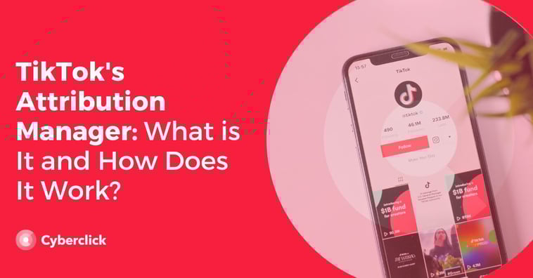 TikTok's Attribution Manager: What Is It and How Does It Work?