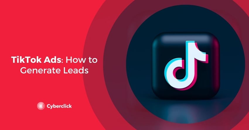 TikTok Ads How to Generate Leads