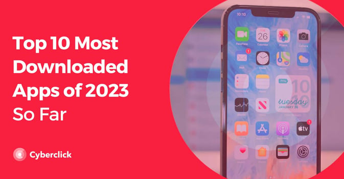 Top 10 Most Downloaded Apps of 2023 So Far