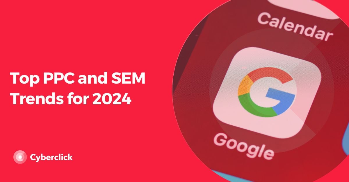 Top PPC and SEM trends for 2024