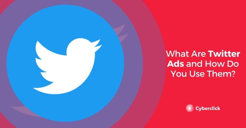 What Are Twitter Ads and How Do You Use Them