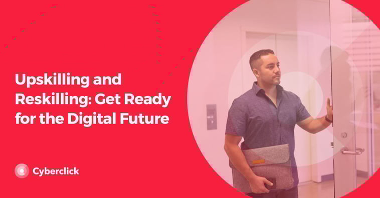 Upskilling and Reskilling: Get Ready for the Digital Future