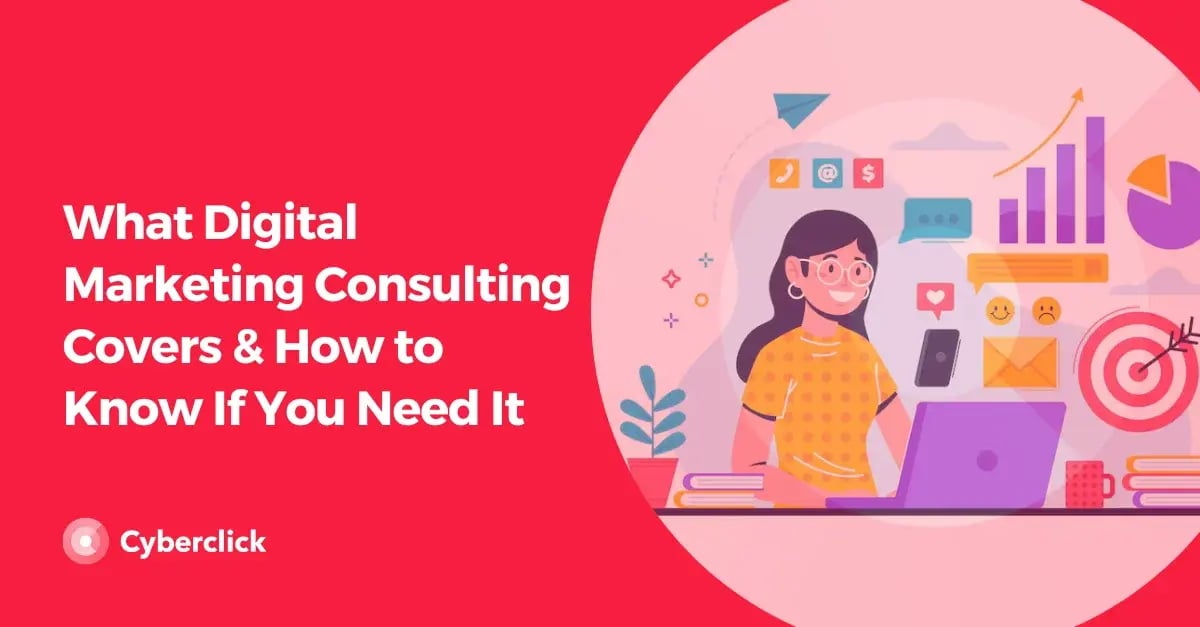What Digital Marketing Consulting Covers How to Know If You Need It