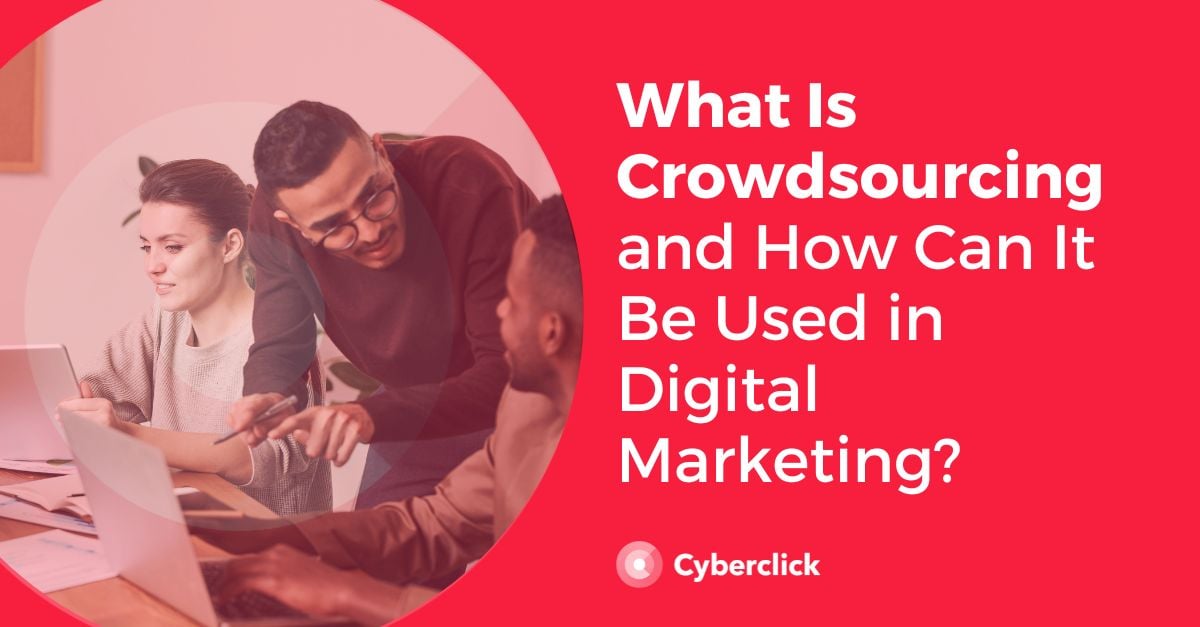 What Is Crowdsourcing and How Can It Be Used in Digital Marketing