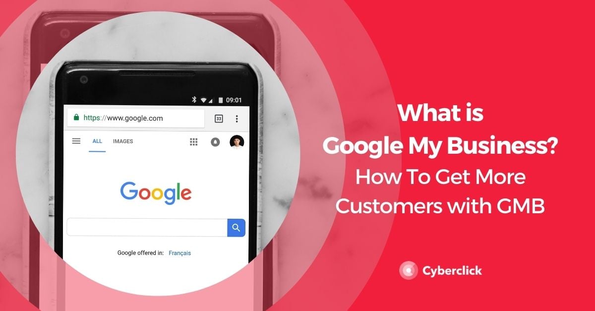 What is Google My Business? How To Get More Customers with GMB