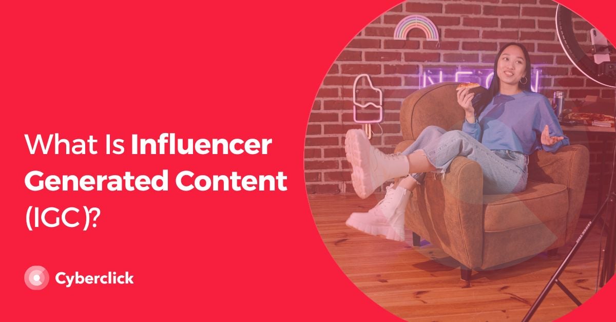 What Is Influencer Generated Content (IGC)